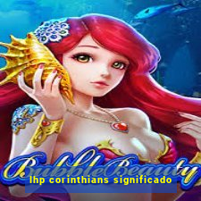 lhp corinthians significado